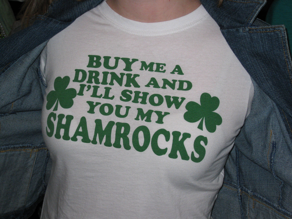 BUY me a DRINK and I'll show you my SHAMROCKS
